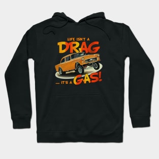 Life Isn't a Drag, It's a Gas! Hoodie